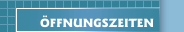&Ouml;FFNUNGSZEITEN